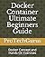 Docker Container Ultimate Beginners Guide: Docker Concept and Hands-On Exercises