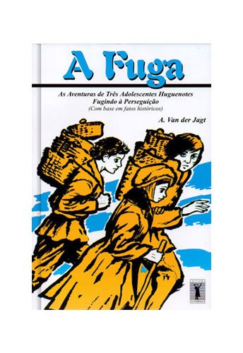A Fuga - As Aventuras de Três Adolescentes Hugenotes Fugindo à perseguição