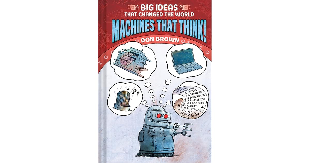 Machines That Think! Big Ideas That Changed the World 2 by Don Brown