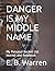DANGER IS MY MIDDLE NAME: M...