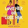 Love Her or Lose Her by Tessa Bailey