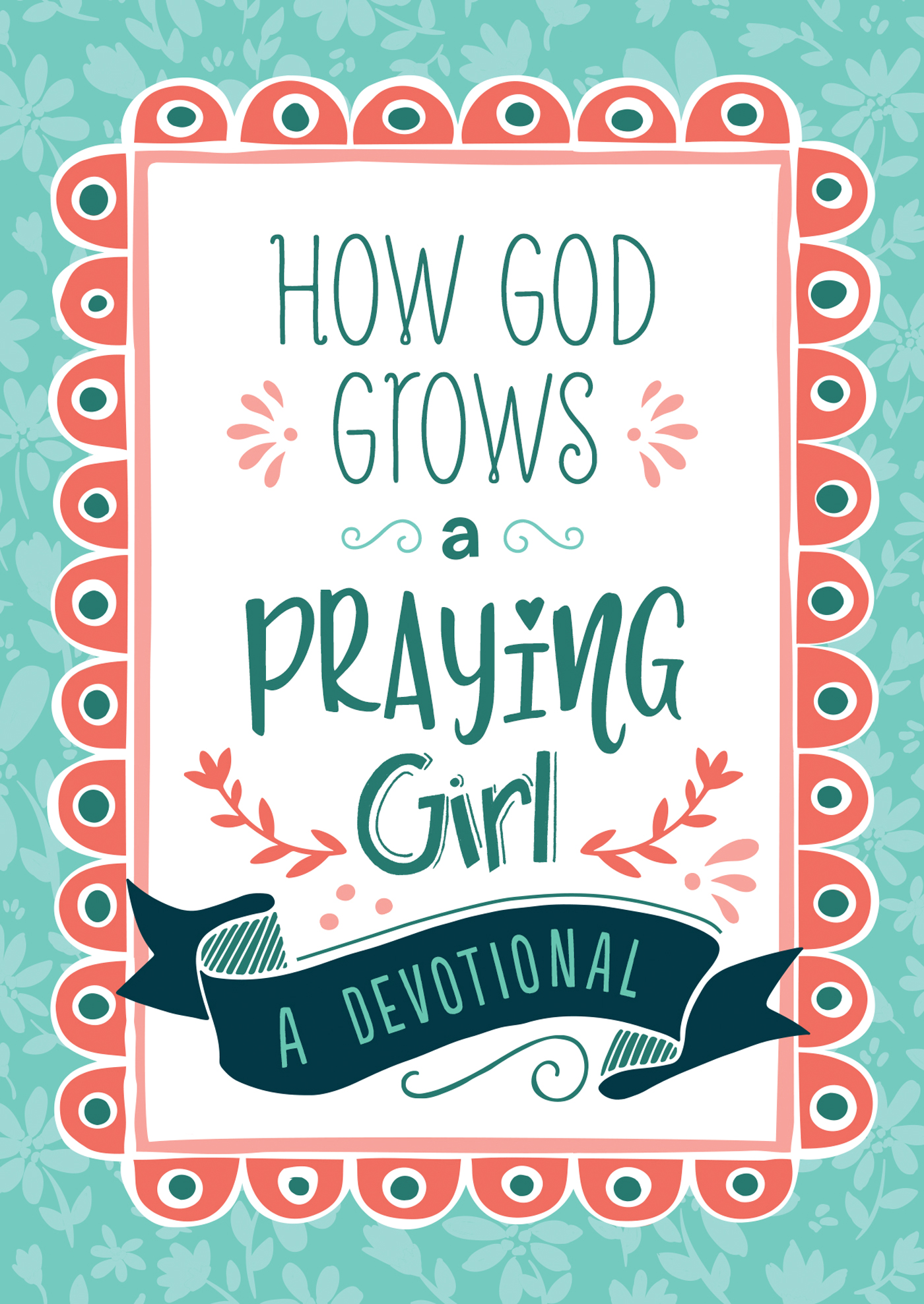 How God Grows a Praying Girl: A Devotional (Paperback)