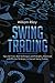 Swing Trading: Tips and Tricks, Best Techniques and Principles, Advanced and Effective Strategies to Execute Swing Trading