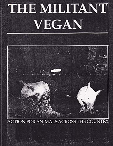 The Militant Vegan: The Book - Complete Collection, 1993-1995: (Animal Liberation Zine Collection)