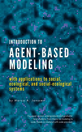Introduction to Agent-Based Modeling: with applications to social, ecological, and social-ecological systems (Kindle Edition)