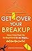 Get Over Your Breakup: How I Got Past My Ex-Boyfriend in 21 Days…And How You Can Too!