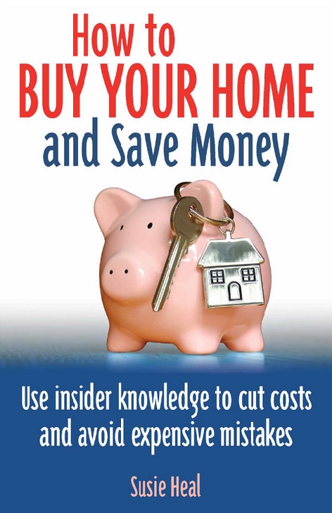 How To Buy Your Home and Save Money: Use Insider Knowledge to Cut Costs and Avoid Expensive Mistakes