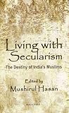 Living with Secularism: The Destiny of India`s Muslims Living with Secularism: The Destiny of India`s Muslims