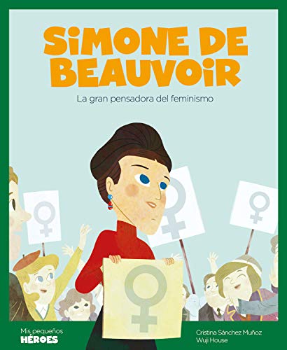 Simone de Beauvoir: La gran pensadora del feminismo (Mis pequeños héroes #5)
