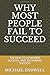 WHY MOST PEOPLE FAIL TO SUC...