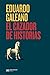 El cazador de historias (Biblioteca Eduardo Galeano) (Spanish Edition)