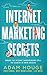 Internet Marketing Secrets by Adam Houge Internet Marketing Secrets by Adam Houge