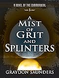 A Mist of Grit and Splinters