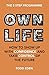 Own Life: How to Show Up wi...