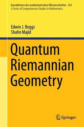 Quantum Riemannian Geometry (Grundlehren der mathematischen Wissenschaften, 355)