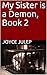My Sister is a Demon, Book 2 by Joyce Julep