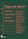 Tag och skriv! Fjorton författare om sitt skrivande by Annica Nordin