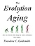 The Evolution of Aging: How New Theories Will Change the Future of Medicine