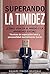 SUPERANDO LA TIMIDEZ ¿ CÓMO VENCER EL MIEDO Y LA ANSIEDAD SOCIAL ? Técnicas de superación total y personalidad mentalmente fuerte. (Spanish Edition)