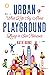 Urban Playground: What Kids...