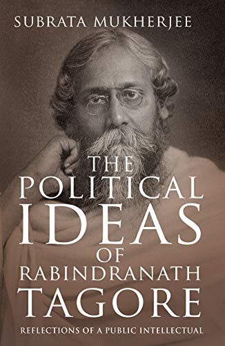 The Political Ideas of Rabindranath Tagore: Reflections of a Public Intellectual (Kindle Edition)