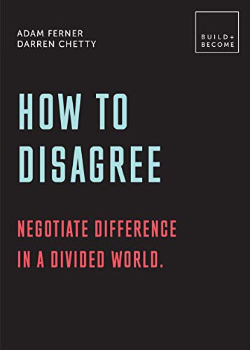 How to Disagree: Negotiate difference in a divided world.: 20 thought-provoking lessons (BUILD+BECOME)
