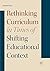 Rethinking Curriculum in Times of Shifting Educational Context