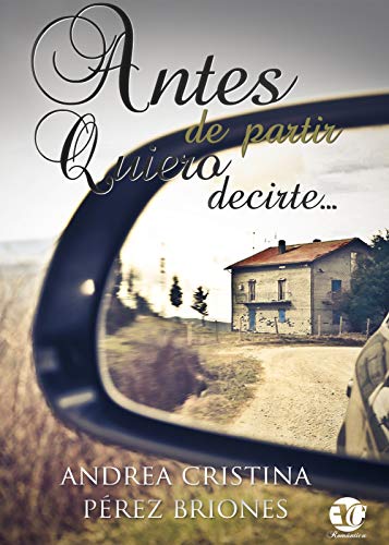 ANTES DE PARTIR QUIERO DECIRTE... (Spanish Edition)