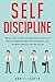 Self-Discipline: Simple Daily Habits And Exercises To Develop Mental Toughness, Beat Procrastination And Achieve Goals For Success In Life