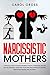 Narcissistic Mothers: A pra...