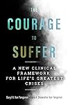 The Courage to Suffer: A New Clinical Framework for Life's Greatest Crises (Spirituality and Mental Health)