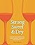 Strong, Sweet and Dry: A Guide to Vermouth, Port, Sherry, Madeira and Marsala