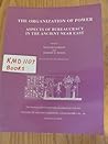 The Organization of Power: Aspects of Bureaucracy in the Ancient Near East (Studies in Ancient Oriental Civilization) The Organization of Power: Aspects of Bureaucracy in the Ancient Near East (Studies in Ancient Oriental Civilization)