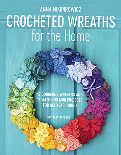 Crocheted Wreaths for the Home: 12 Gorgeous Wreaths and 12 Matching Mini Projects For All Year Round (Paperback)