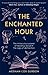 The Enchanted Hour: The Miraculous Power of Reading Aloud in the Age of Distraction