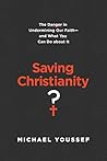 Saving Christianity?: The Danger in Undermining Our Faith – and What You Can Do about It