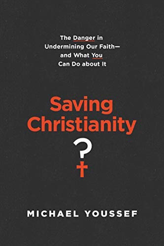 Saving Christianity?: The Danger in Undermining Our Faith -- and What You Can Do about It (Kindle Edition)