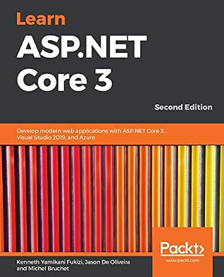 Learn ASP.NET Core 3: Develop modern web applications with ASP.NET Core 3, Visual Studio 2019, and Azure, 2nd Edition