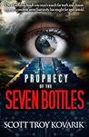 Prophecy of the Seven Bottles by Scott Troy Kovarik