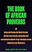 The Book of African proverbs: A collection of 600 plus wise sayings and words of wisdom from the tribes and people of Africa (Black African Motivational history 1)