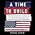 A Time to Build: From Family and Community to Congress and the Campus, How Recommitting to Our Institutions Can Revive the American Dream