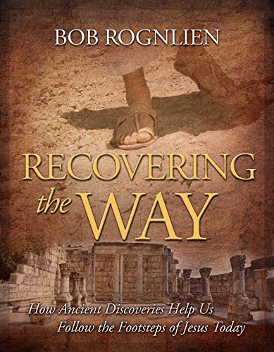 Recovering the Way: How Ancient Discoveries Help Us Follow the Footsteps of Jesus Today (Kindle Edition)
