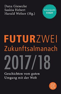 FUTURZWEI Zukunftsalmanach 2017/18: Geschichten vom guten Umgang mit der Welt: Schwerpunkt Stadt