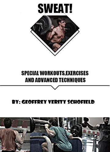 SWEAT: Special Workouts, Exercises and Advanced Techniques: Everything you'll need to know on your fitness journey (Kindle Edition)