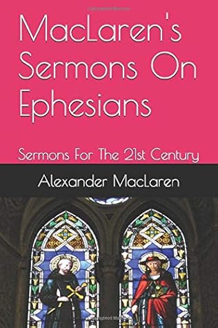 MacLaren's Sermons On Ephesians: Sermons For The 21st Century