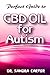 Perfect guide to CBD Oil for Autism: It entails all to know regarding CBD Oil ,its component and management in autism