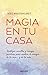 Magia en tu casa: Consejos prácticos y pequeños hechizos para cambiar la energía de tu hogar... y de tu vida (Spanish Edition)