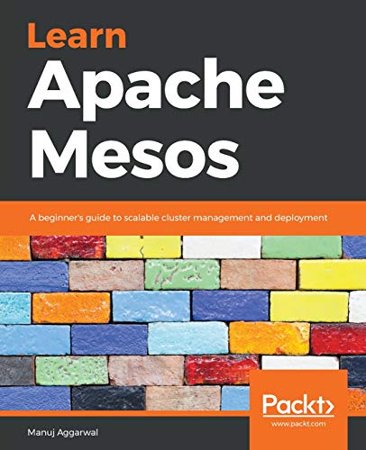 Learn Apache Mesos: A beginner's guide to scalable cluster management and deployment (Paperback)