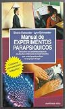 Manual de experimentos parapsíquicos. Descubra sus poderes psiquicos