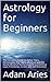Astrology for Beginners: Th...